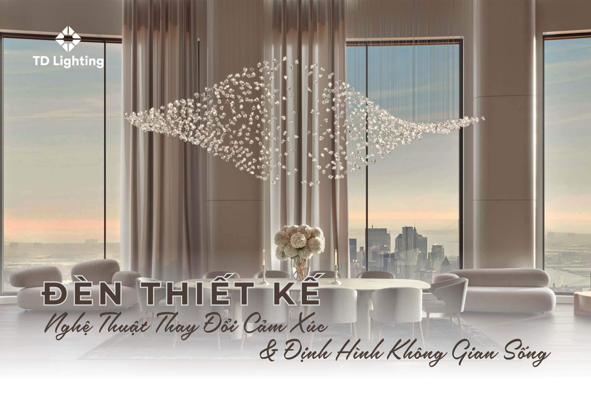 Đèn Thiết Kế – Nghệ Thuật Thay Đổi Cảm Xúc Và Định Hình Không Gian Sống