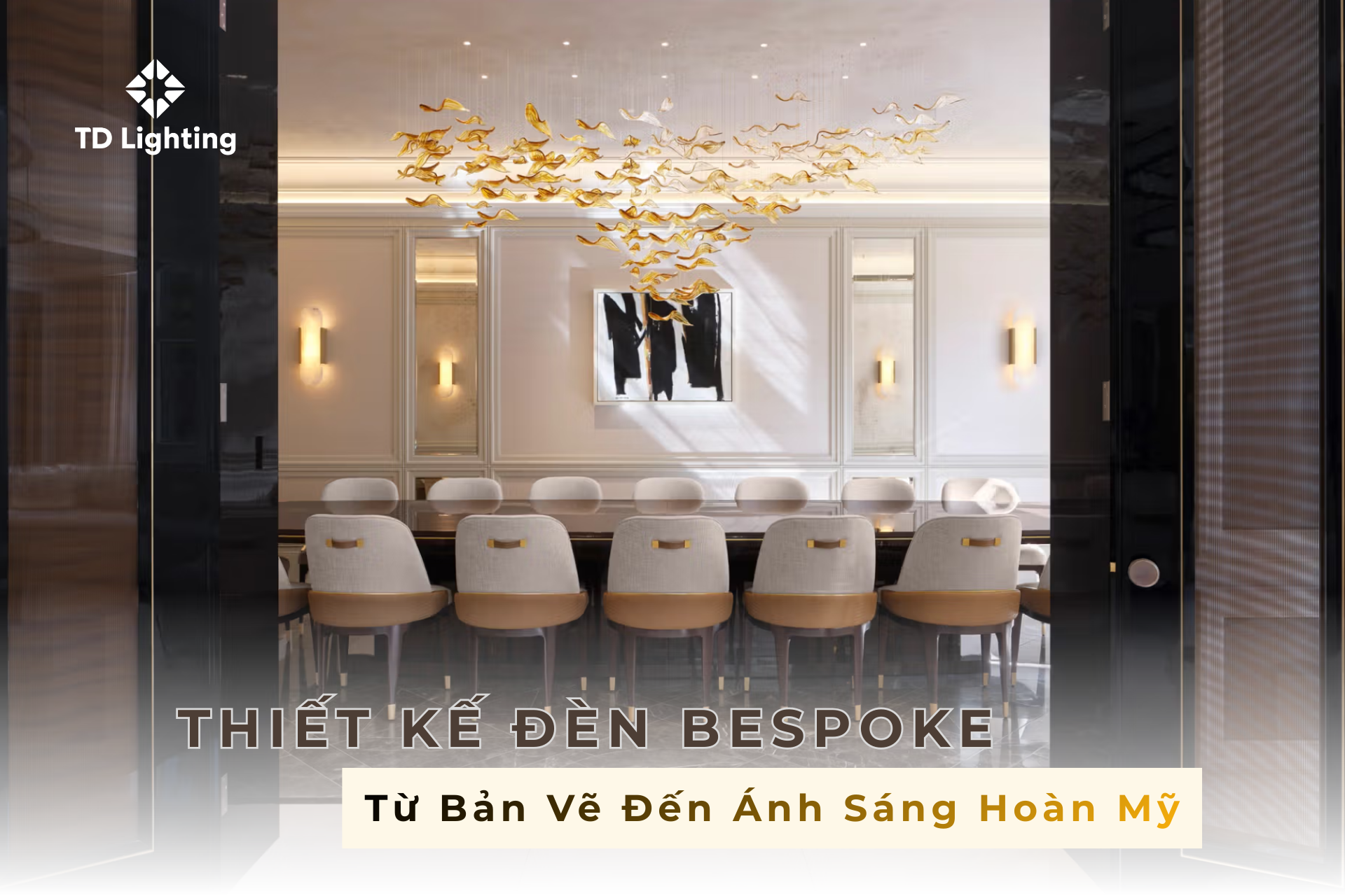 Từ Bản Vẽ Thiết Kế Đèn Bespoke Đến Khi Ánh Sáng Rực Rỡ Trong Không Gian Của Bạn