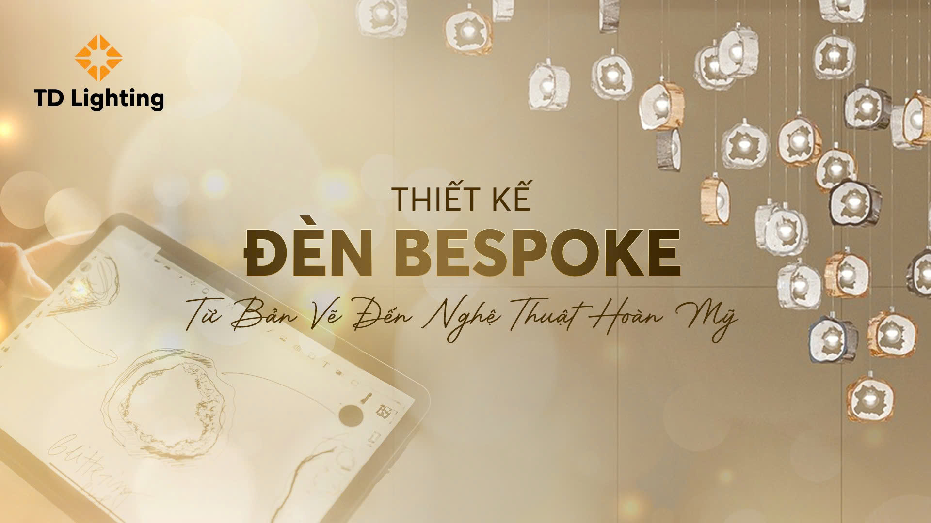 Từ Bản Vẽ Thiết Kế Đèn Bespoke Đến Khi Ánh Sáng Rực Rỡ Trong Không Gian Của Bạn