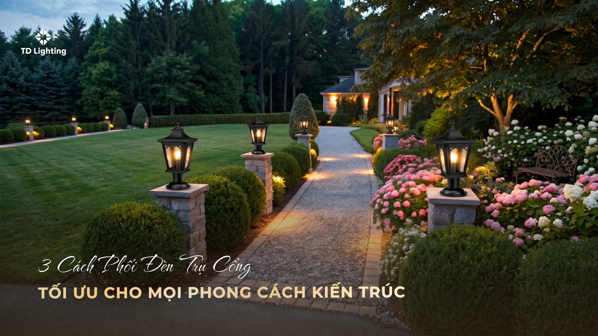 3 Cách Phối Đèn Trụ Cổng Tối Ưu Cho Mọi Phong Cách Kiến Trúc